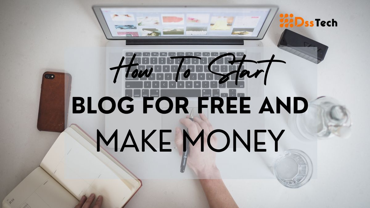 You are currently viewing How To Start A Blog For Free And Make Money: Top 11 Tips