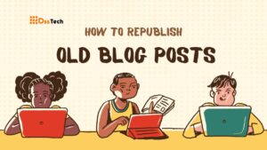 Read more about the article How to Republish Old Blog Posts: Top 11 Definitive Tips