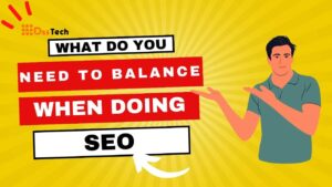 Read more about the article What Do You Need To Balance When Doing SEO: 7 Useful Tips