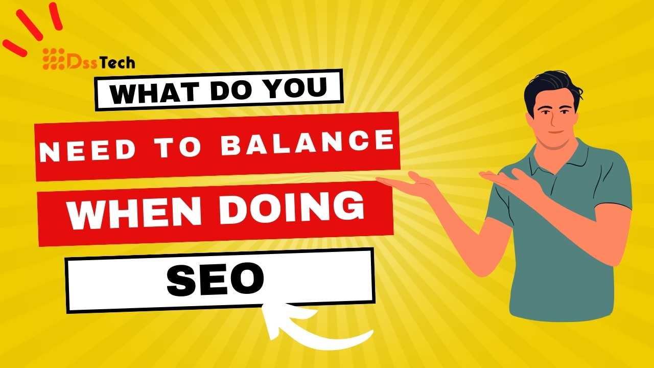 What Do You Need To Balance When Doing SEO