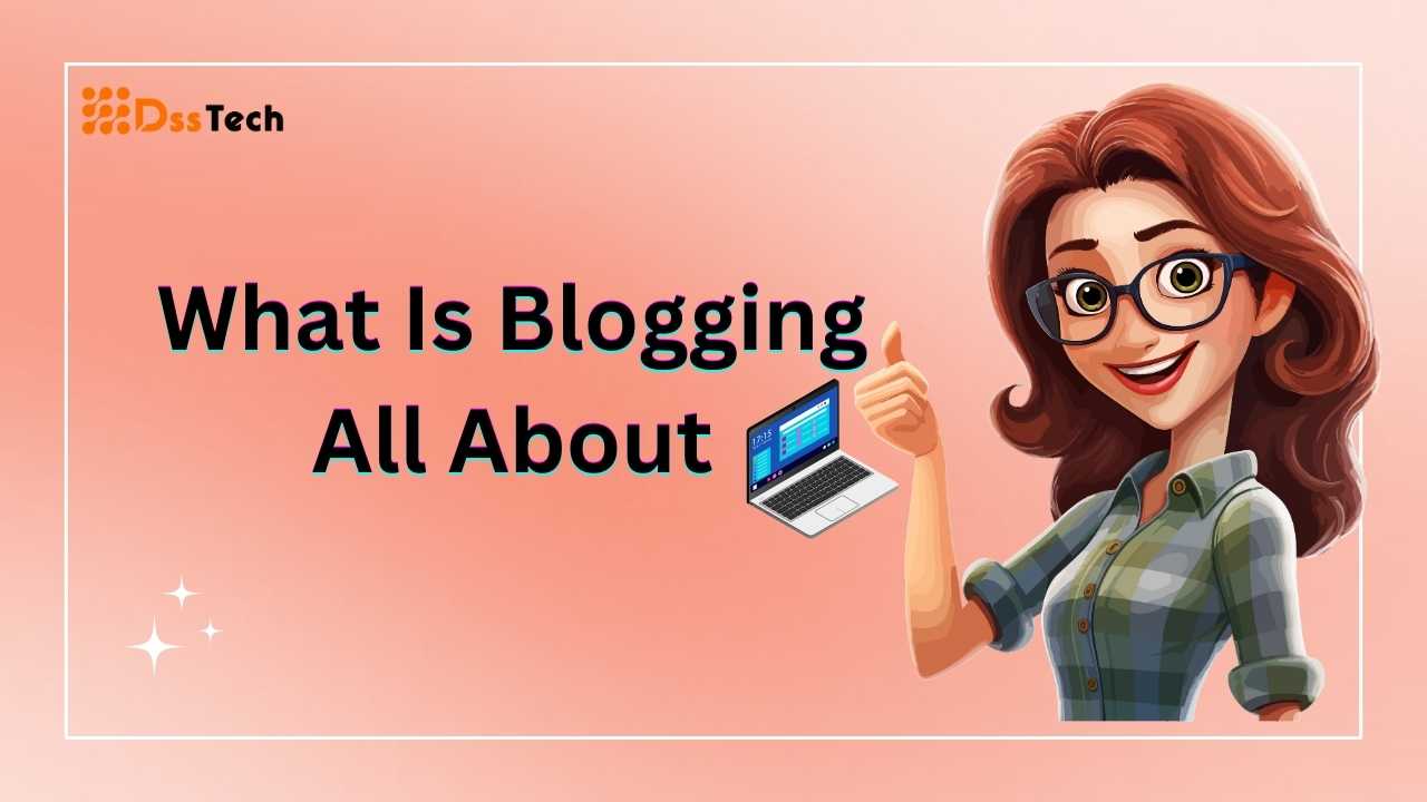 What Is Blogging All About