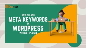 Read more about the article How To Add Meta Keywords In WordPress Without Plugin: Top 10 Powerful Steps