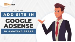 Read more about the article How To Add Site In Google AdSense: 10 Amazing Step-by-Step Guide