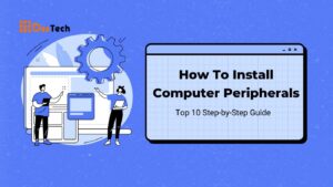 Read more about the article How To Install Computer Peripherals: Top 10 Step-by-Step Guide