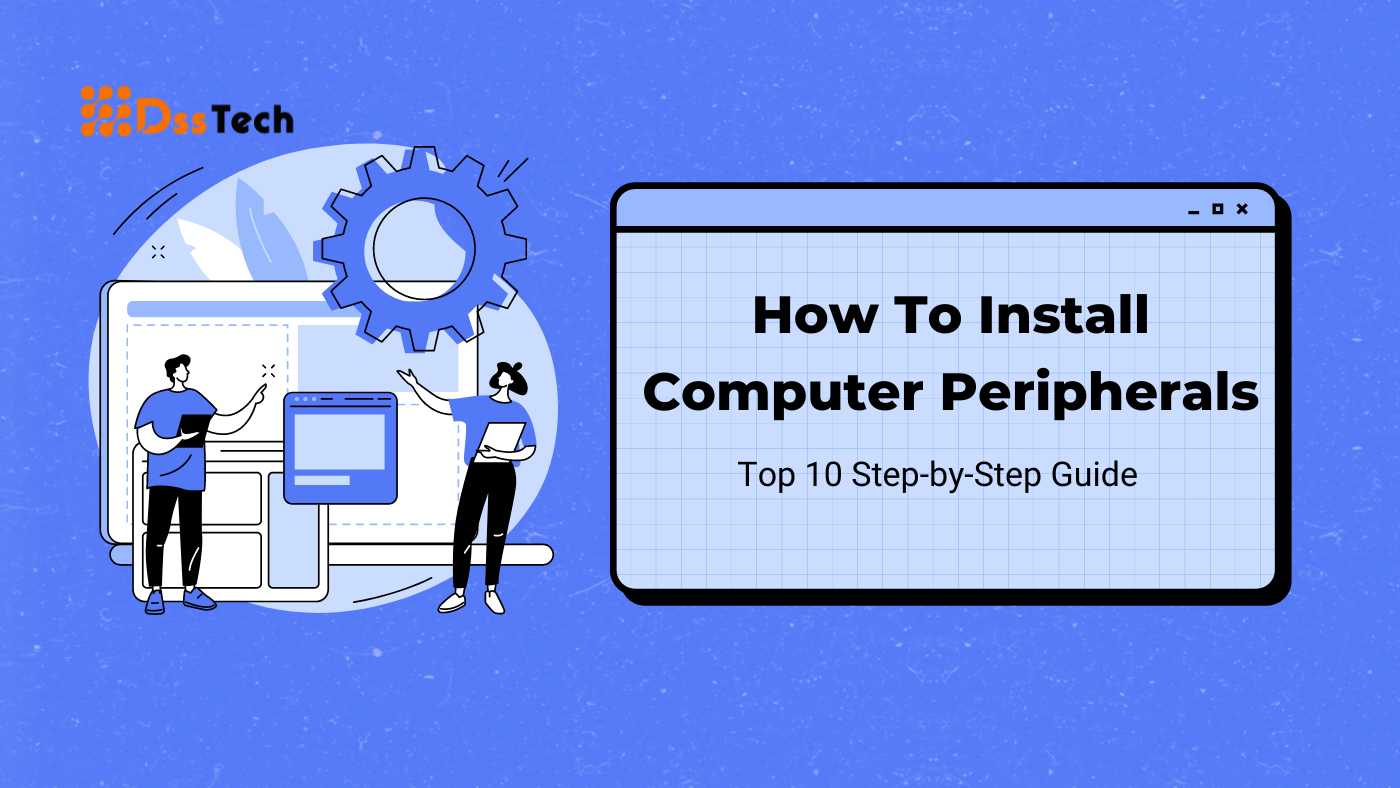 You are currently viewing How To Install Computer Peripherals: Top 10 Step-by-Step Guide