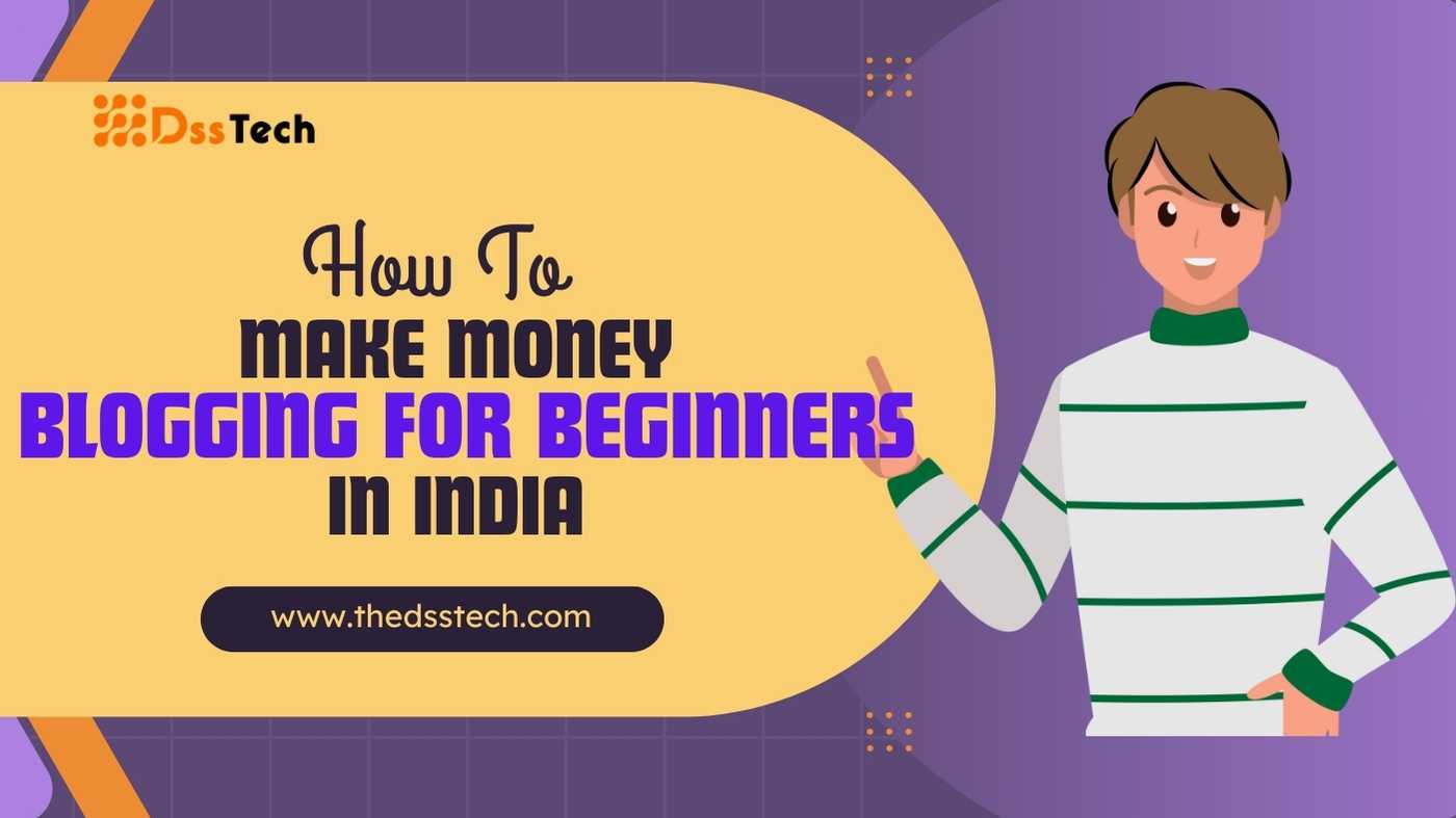 How To Make Money Blogging For Beginners In India