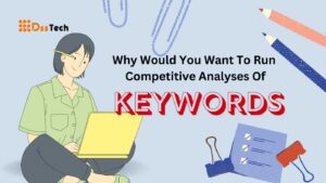 Read more about the article Why Would You Want To Run Competitive Analyses Of Keywords