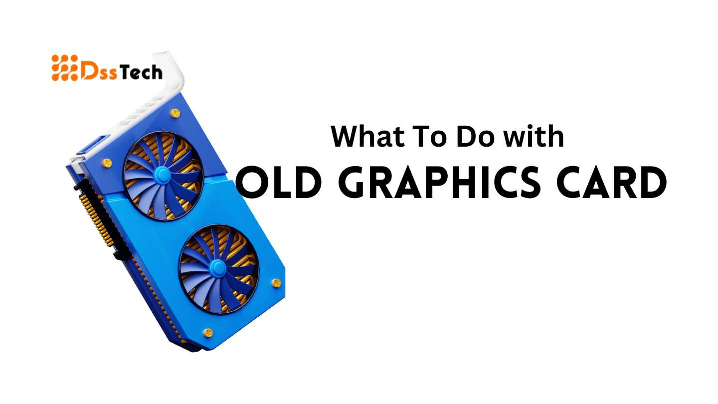 What To Do with Old Graphics Card