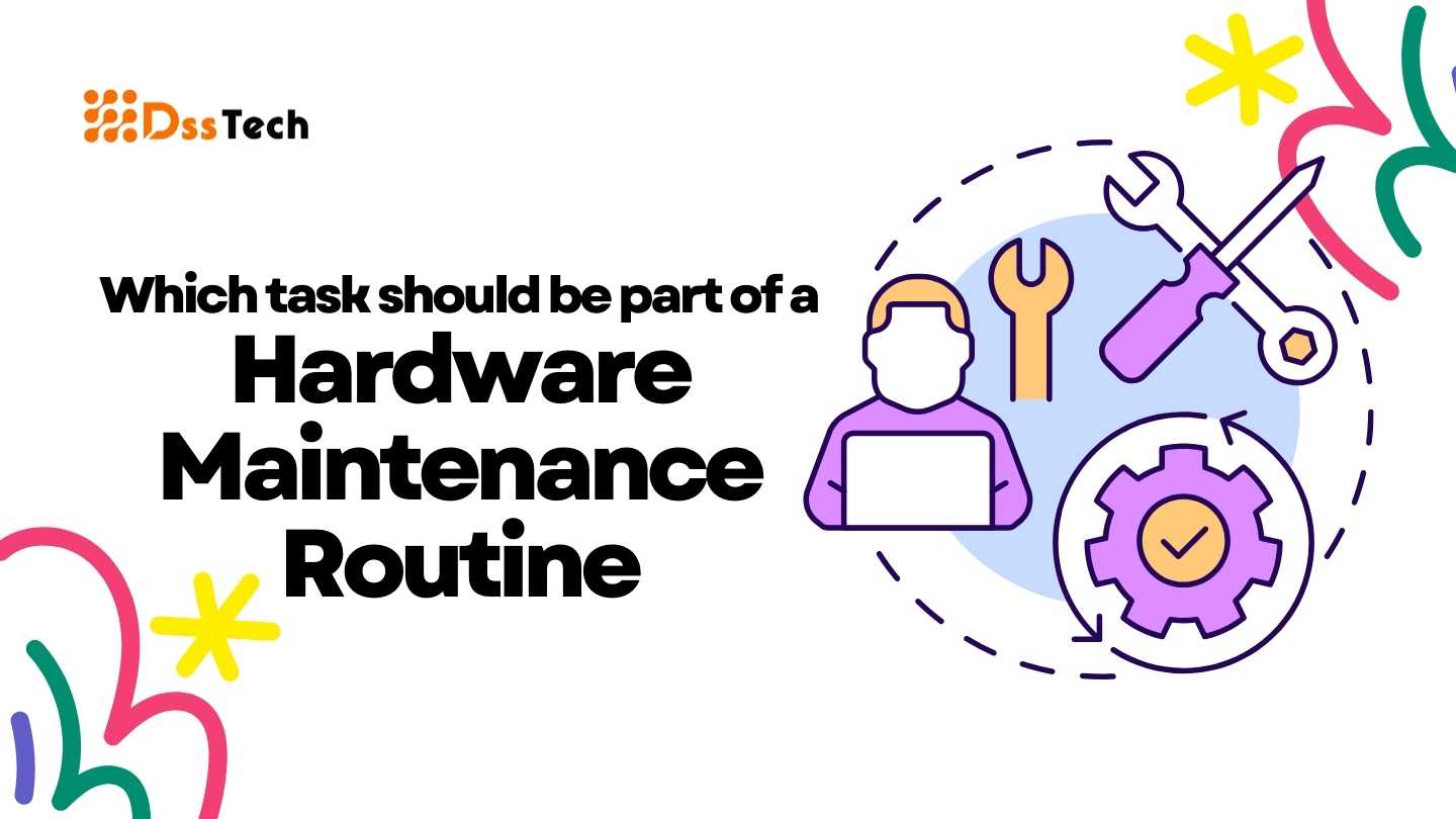 Which task should be part of a hardware maintenance routine
