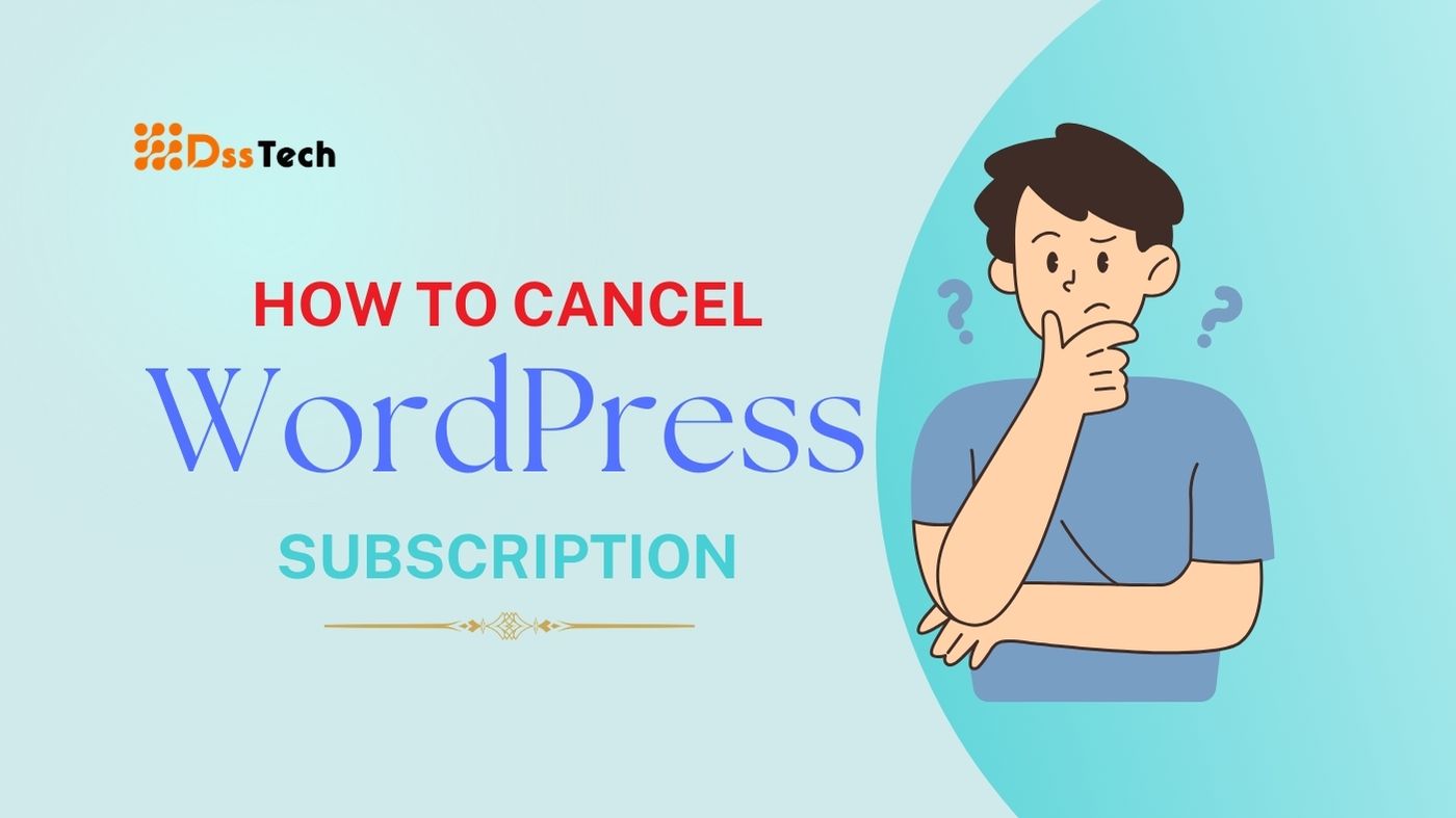 You are currently viewing How To Cancel WordPress Subscription: Important Updates in 2024