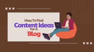 Read more about the article How To Find Content Ideas for A Blog in 2024