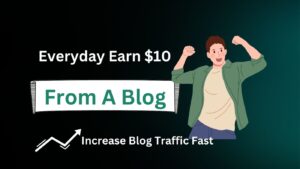 Read more about the article Increase Blog Traffic Fast: Earn $10 Everyday from a Blog