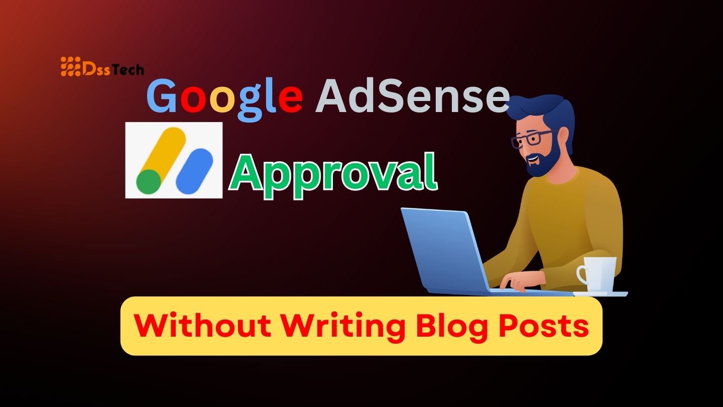 You are currently viewing How to Get Google AdSense Approval Without Writing Blog Posts in 2024