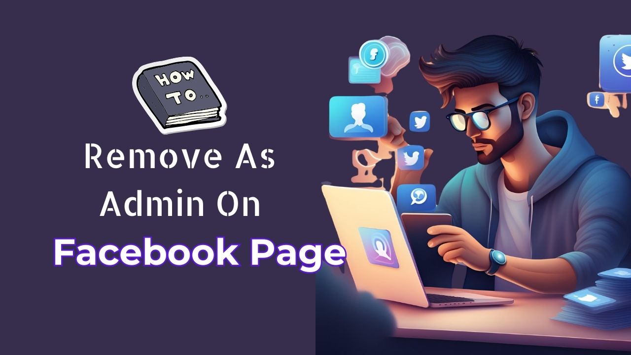 You are currently viewing How To Remove As Admin On Facebook Page: 5+ Important Strategies