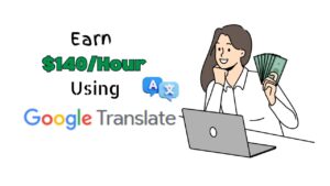 Read more about the article How to Make Money Using Google Translate: $140 Can Earn in Every Hour