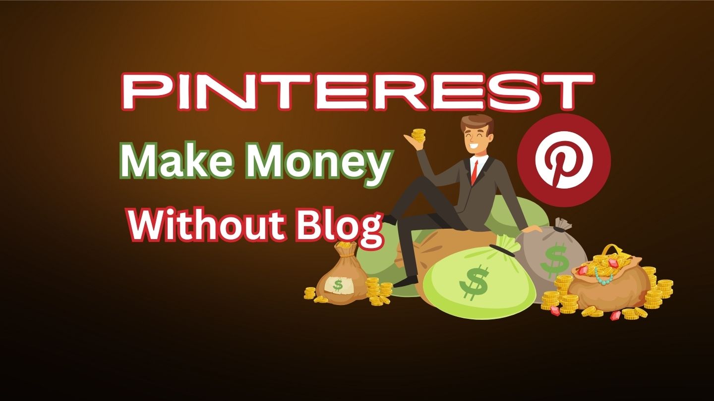 You are currently viewing How to Make Money on Pinterest Without a Blog: 11+ Recommendation