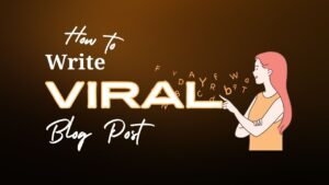 Read more about the article 10 Tips for Writing Viral Blog Posts