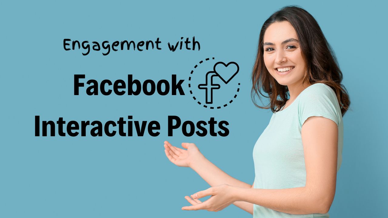 You are currently viewing Maximizing Engagement with Facebook Interactive Posts: A Comprehensive Guide in 2024