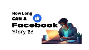 Read more about the article 5+ Ultimate Guide on How Long Can A Facebook Story Be